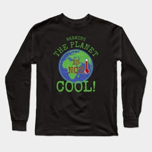 Warming the Planet is Not Cool Long Sleeve T-Shirt